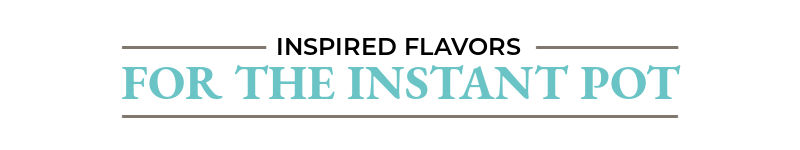 Inspired Flavors for the Instant Pot